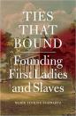 Ties That Bound: Founding First Ladies and Slaves