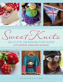 Sweet Knits: 30 Cute Designs for Kids