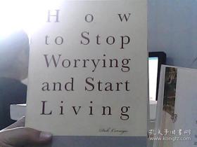 How to Worrying and Start Living