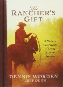 The Rancher's Gift: A Modern Day Parable of Living a Life on Purpose