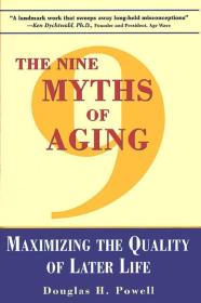 The Nine Myths of Aging: Maximizing the Quality of Later Life