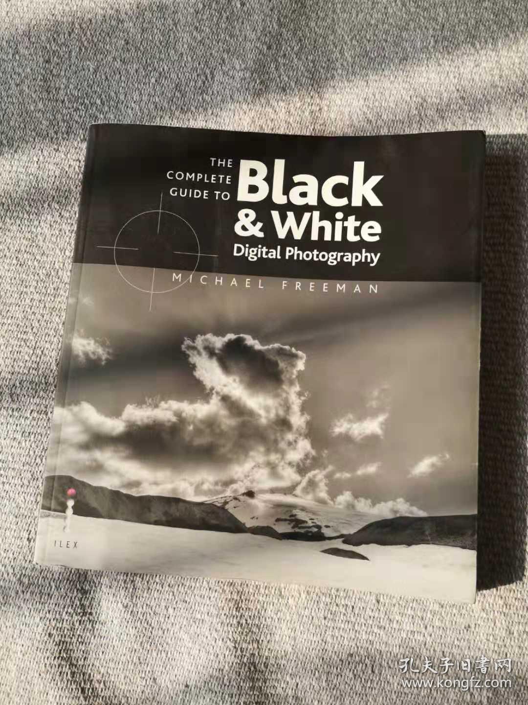 blacktowhite,blackwhite the complete guide to black & white digital photography 英文原版