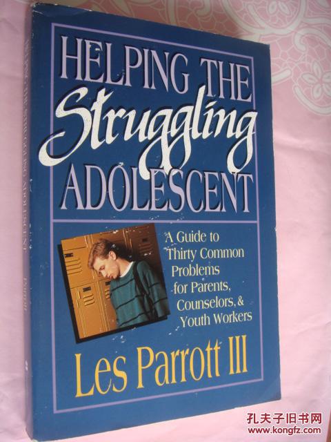 Helping the struggling adolescent:guide to 30 common problems for parents,Counselors &Youth Workers
