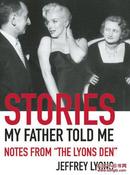Stories My Father Told Me: Notes from "The Lyons Den