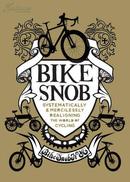 Bike Snob: Systematically and Mercilessly Realigning the World of Cycling