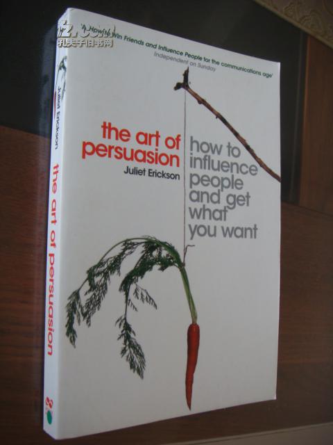 The art of persuasion:how to influence people and get what you want