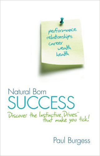 Natural Born Success: Discover the Instinctive Drives That Make You Tick! （