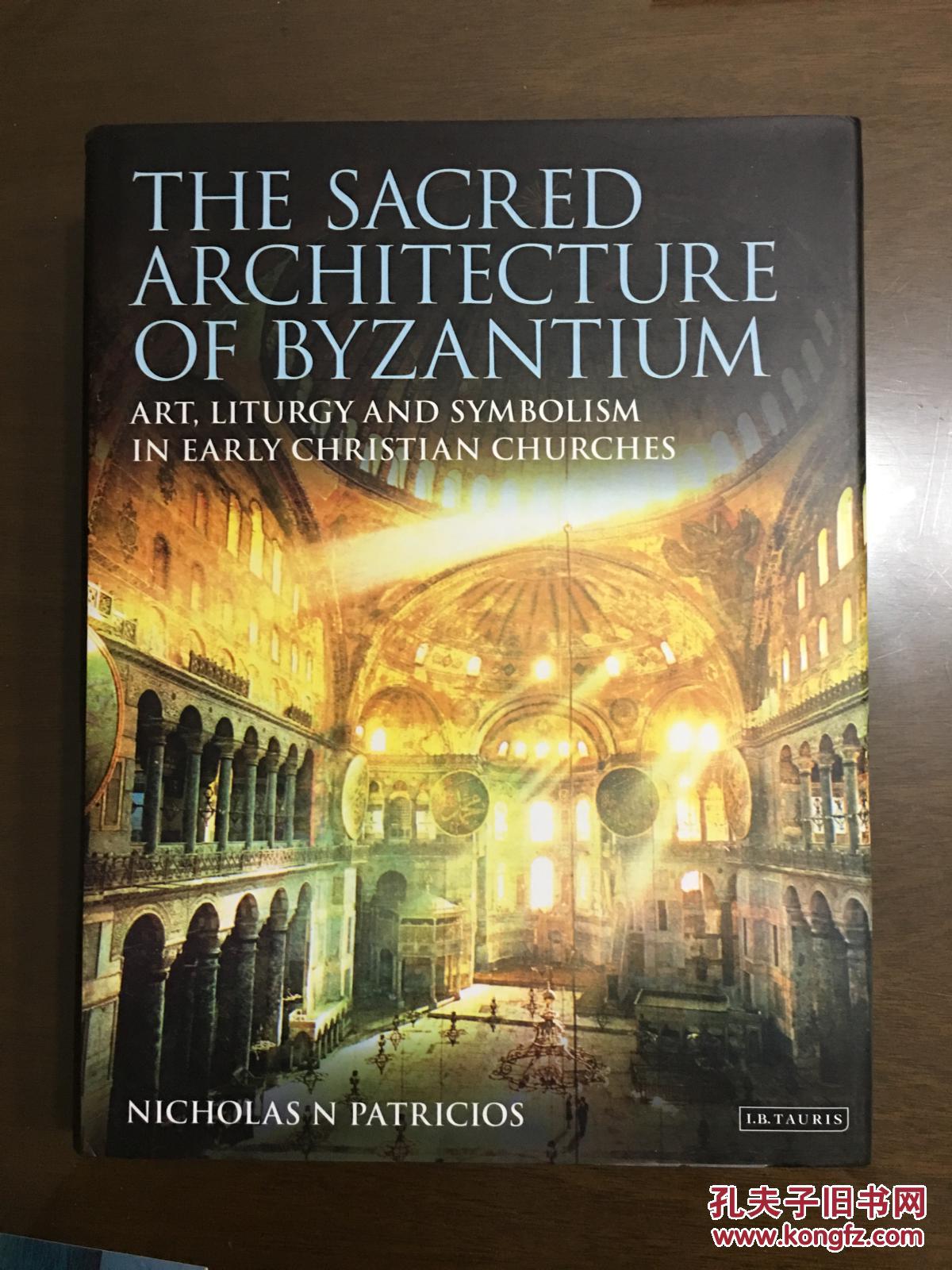 The Sacred Architecture of Byzantium: Art, Liturgy and Symbolism in Early Christian Churches （英语）