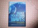 MAKE  YOUR  OWN  WAVES