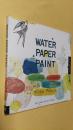 英文                水彩画：用水彩和混合媒体探索创造力  Water Paper Paint: Exploring Creativity with Watercolor and Mixed Media