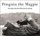 Penguin the Magpie: The Odd Little Bird Who Saved a Family