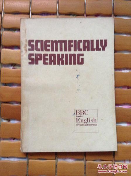英文版 SCIENTIFICALLY SPEAKING (AN INTRODUCTION TO THE ENGLISH OF SCIENCE AND TECHNOLOGY)  科技英语会话