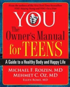 You: The Owners Manual For Teens: A Guide To A Healthy Body And Happy Life