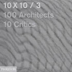 10X10_3: 100 Architects, 10 Critics