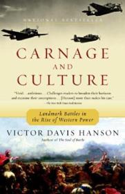 Carnage And Culture: Landmark Battles In The Rise To Western Power