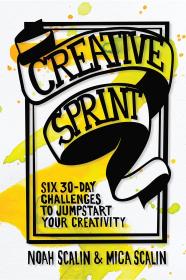 Creative Sprint: Six 30-Day Challenges to Jumpstart Your Creativity