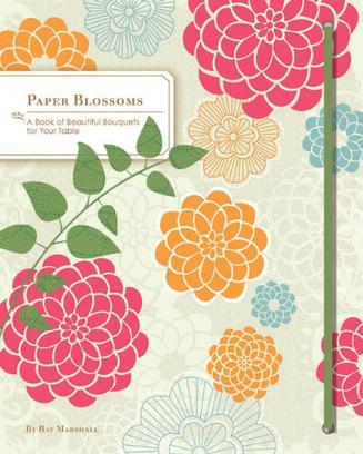 Paper Blossoms: A Book of Beautiful Bouquets for the Table盛开的纸艺：桌上的盛宴ISBN9780811874199