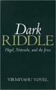 Dark Riddle: Hegel, Nietzsche, and the Jews 9780271017945  0271017945