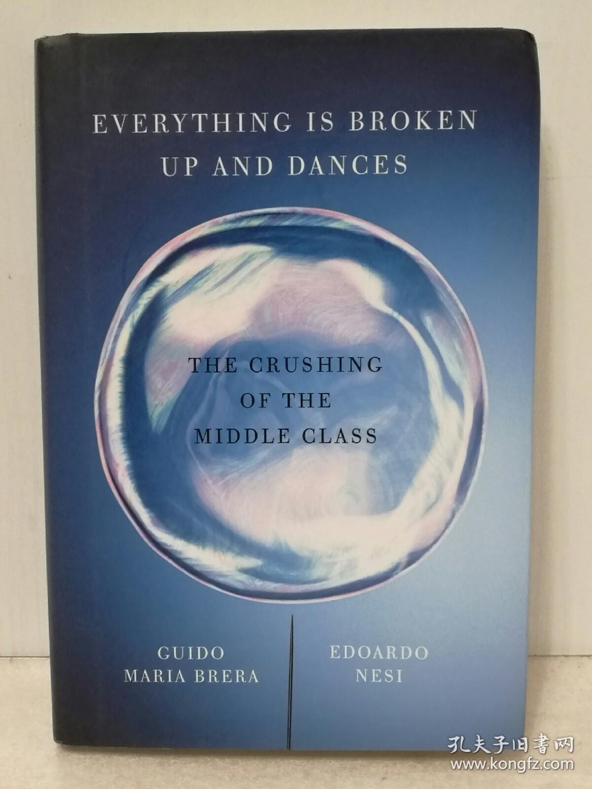 世界中产阶级的崩溃 Everything is Broken Up and Dances：The Crushing of the Middle Class by Guido Maria Brera and Edoardo Nesi （经济学）英文原版书