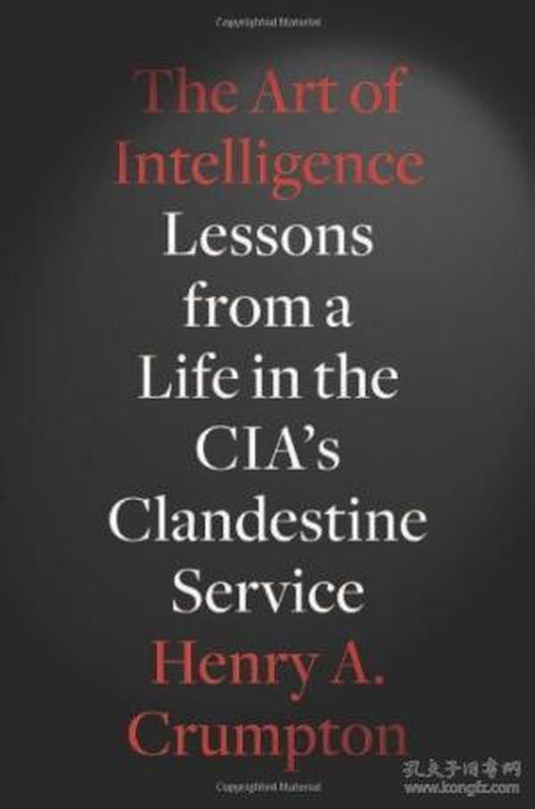 The Art Of Intelligence: Lessons From A Life In The Cia's Clandestine Service