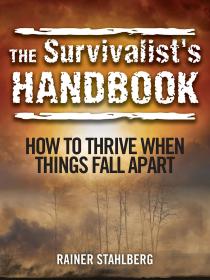 The Survivalist's Handbook: How to Thrive When Things Fall Apart