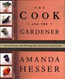 The Cook And The Gardener : A Year Of Recipes And Writings For The French Countryside