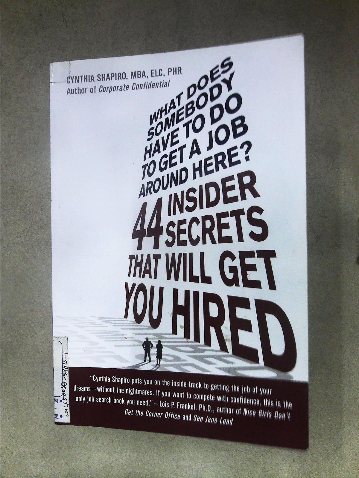 What Does Somebody Have to Do to Get a Job Around Here?: 44 Insider Secrets That Will Get You Hired