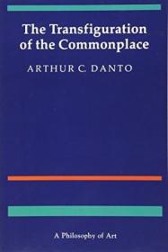 The Transfiguration Of The Commonplace: A Philosophy Of Art