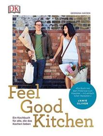 Feel Good Kitchen: Ein Kochbuch für alle, die das Kochen lieben德文