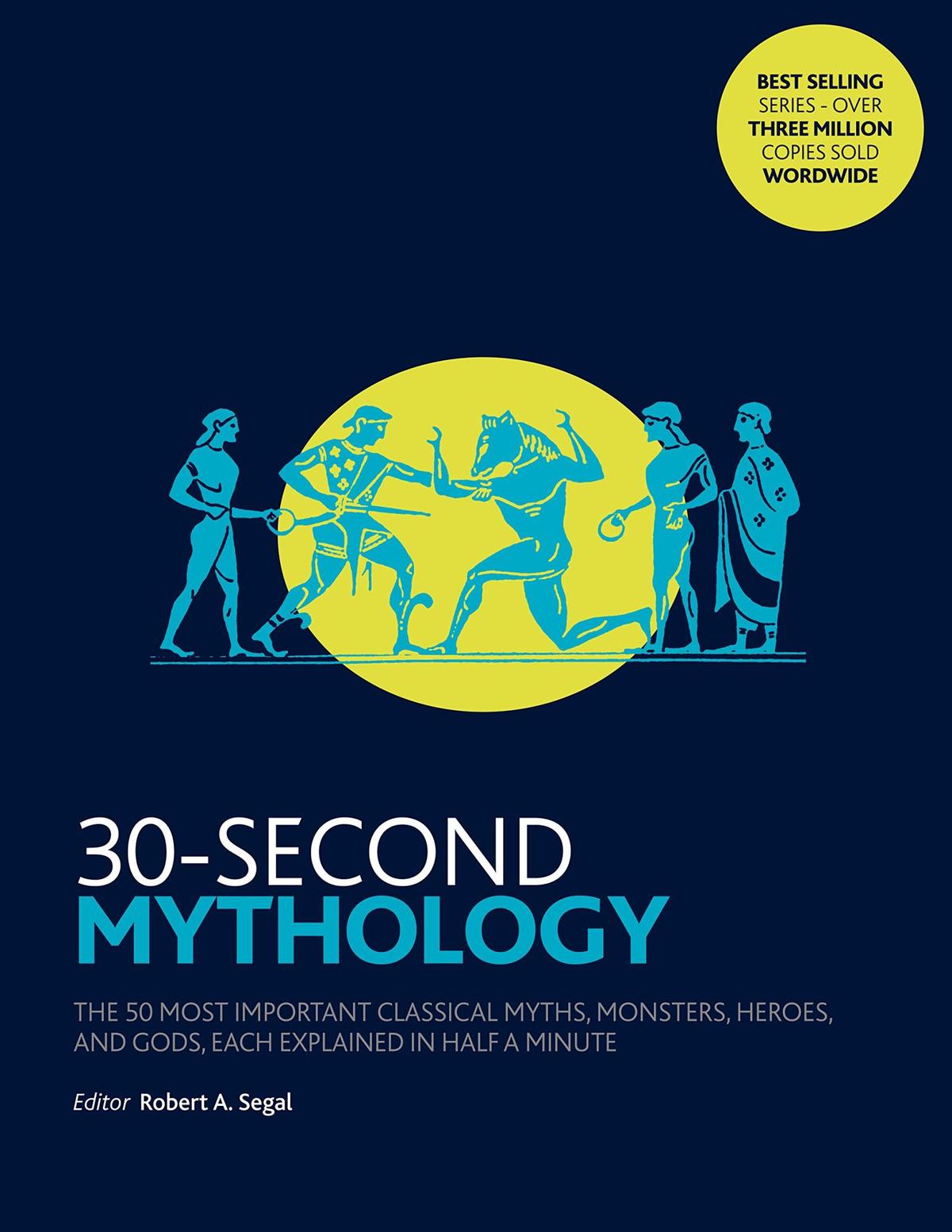 30-Second Mythology: The 50 most important classical gods and goddesses, heroes and monsters, myths and legacies, each explained in half a minute.