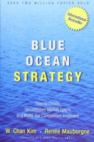 Blue Ocean Strategy：How to Create Uncontested Market Space and Make Competition Irrelevant