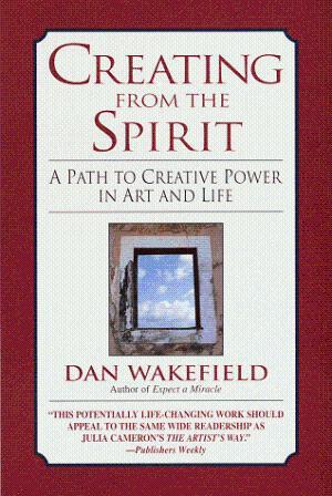 Creating From The Spirit: A Path To Creative Power In Art And Life