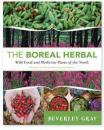 The Boreal Herbal: Wild Food and Medicine Plants of the North by Beverly Gray