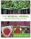 The Boreal Herbal: Wild Food and Medicine Plants of the North by Beverly Gray