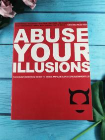Abuse Your Illusions: The Disinformation Guide To Media Mirages And Establishment Lies