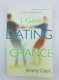 I Gave Dating a Chance: A Biblical Perspective to Balance the Extremes 英文原版-《我给约会一个机会：以圣经的角度来平衡极端》
