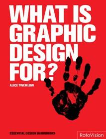 What Is Graphic Design For? (Essential Design Handbooks)