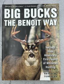 Big Bucks the Benoit Way: Secrets from America's First Family of Whitetail Hunting