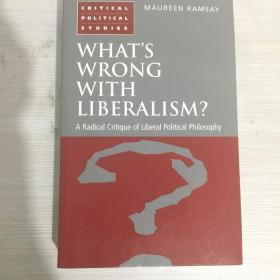 What's wrong with Liberalism: a radical critique of liberalism political philosophy
