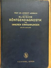 Klinische Röntgendiagnostik der Inneren Erkrankungen Dritte Auflage （内科疾病的临床 x 线诊断第三版）（Herbert Assmann ）【德语原版 精装 1924年】