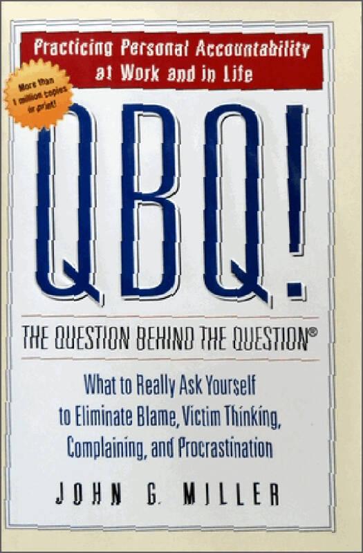 QBQ! The Question Behind the Question：Practicing Personal Accountability at Work and in Life