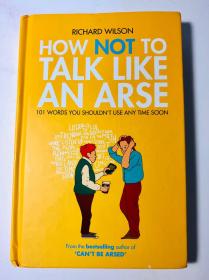 How Not To Talk Like An Arse: 101 Words You shouldn’t Use Any Time Soon