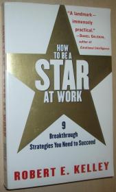 英文原版书 How to Be a Star at Work: 9 Breakthrough Strategies You Need to Succeed 正版 1999 by Robert E. Kelley  （Author）
