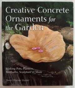 Creative Concrete Ornaments for the Garden: Making Pots, Planters, Birdbaths, Sculpture and More 花園的創意混凝土裝飾：制作花盆、花盆、水盆、雕塑等DIY藝術生活圖書