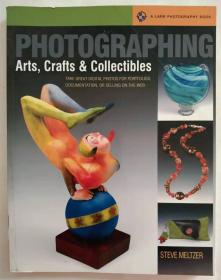Photographing Arts, Crafts & Collectibles: Take Great Digital Photos for Portfolios, Documentation, or Selling on the Web摄影工艺品,艺术品和收藏品图书