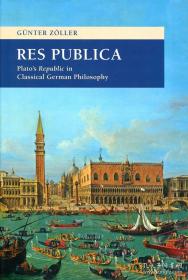 RES PUBLICA: Plato's Republic in Classical German Philosophy【Tang Chun-I Lecture Series】/Z?LLER, Günter/香港中文大學出版社