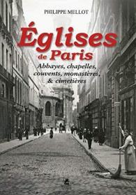 Eglises de Paris - Abbayes, chapelles, couvents, monastères, et cimetières (French Edition)