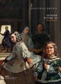 Collected Writings On Velazquez /Professor Jonathan Brown Ot