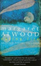 Eating Fire /Margaret Atwood Virago Press (uk)