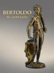 预订 Bertoldo di Giovanni: The Renaissance of Sculpture in Medici Florence 伯托尔多·迪·乔万尼，英文原版